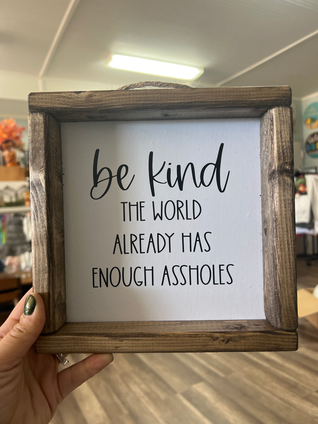 Be Kind The World Already has Enough Assholes Sign