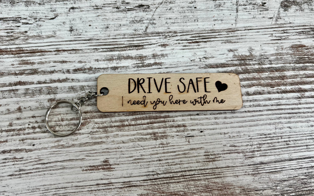 Drive Safe I Need You Here Keychain