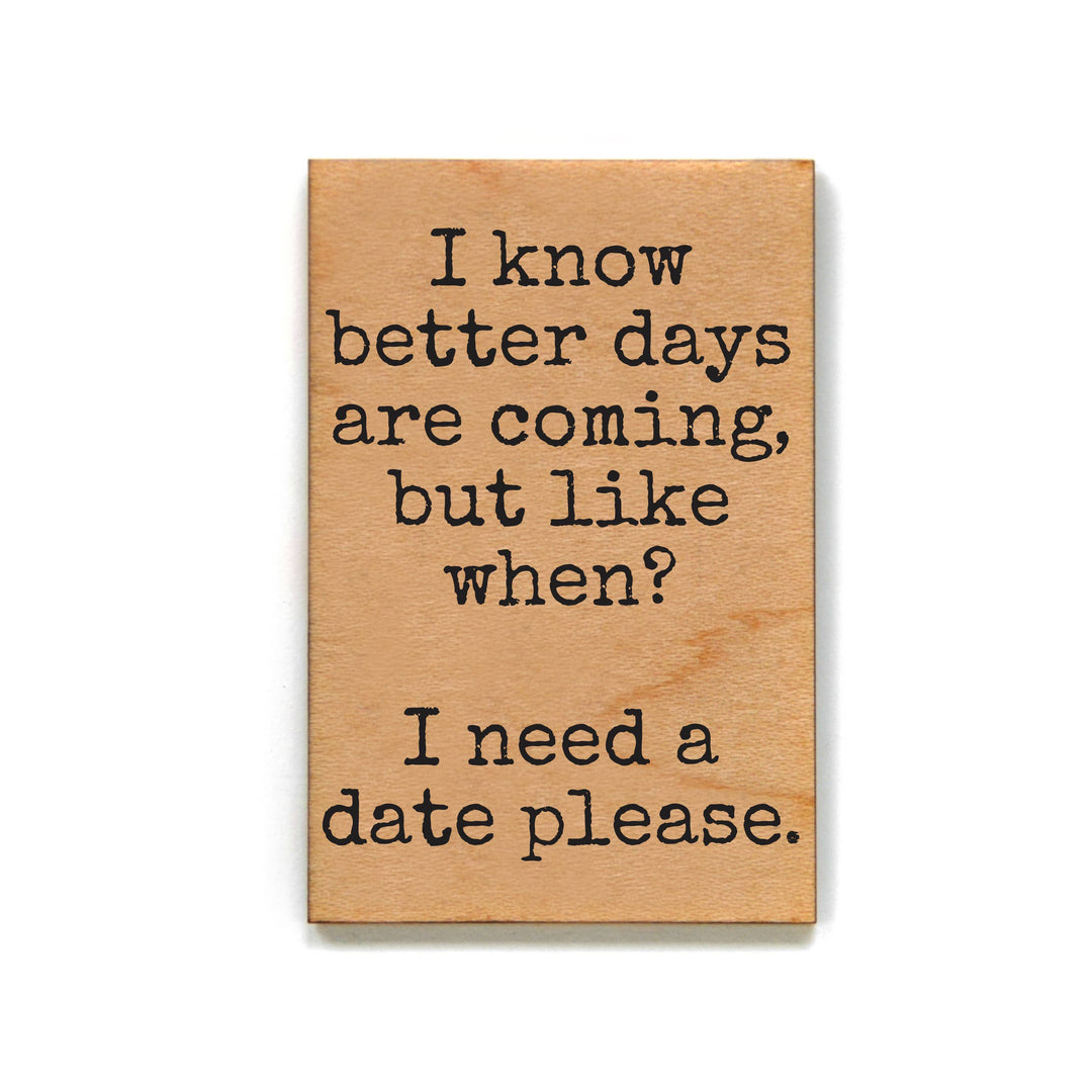 Better Days Coming But Like When Funny Fridge Magnet