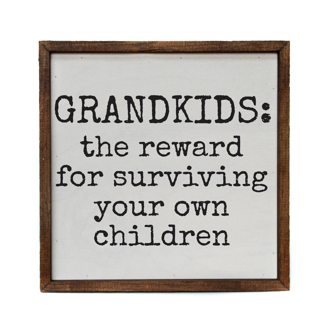 Grandkids The Reward For Surviving Your Own Children Sign