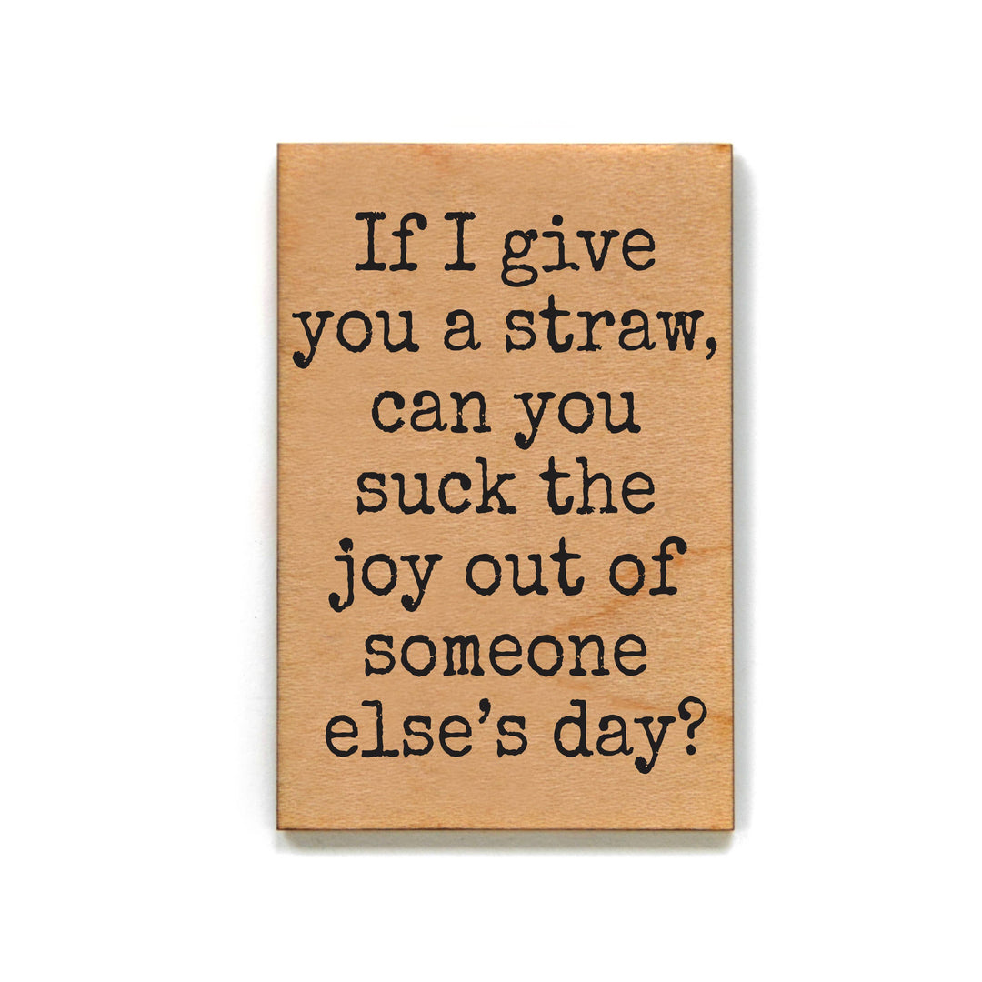 Suck the Joy Out of Someone Else's Day Fridge Magnet