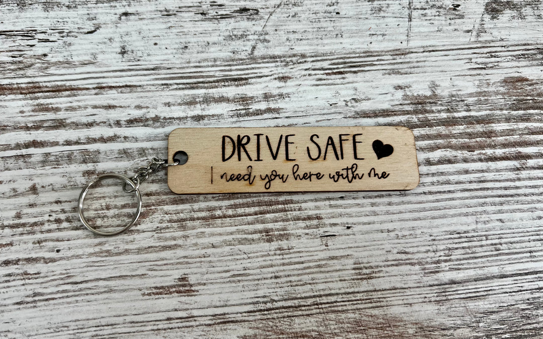 Drive Safe I Need You Here Keychain