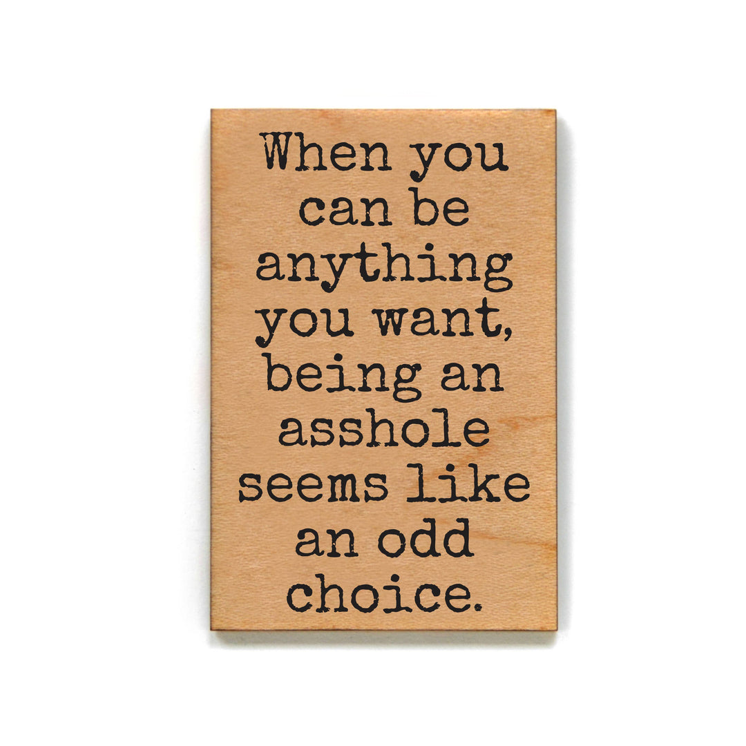 Being an Asshole Seems Like an Odd Choice Fridge Magnet