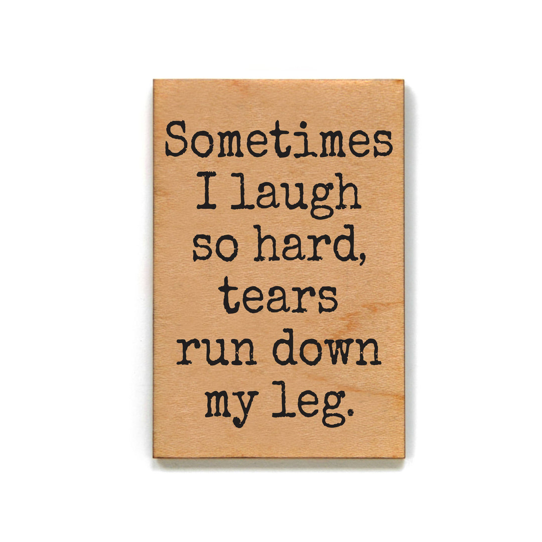 I Laugh So Hard Tears Run Down My Leg Fridge Magnet